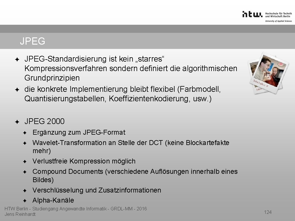 JPEG ✦ ✦ ✦ JPEG-Standardisierung ist kein „starres“ Kompressionsverfahren sondern definiert die algorithmischen Grundprinzipien