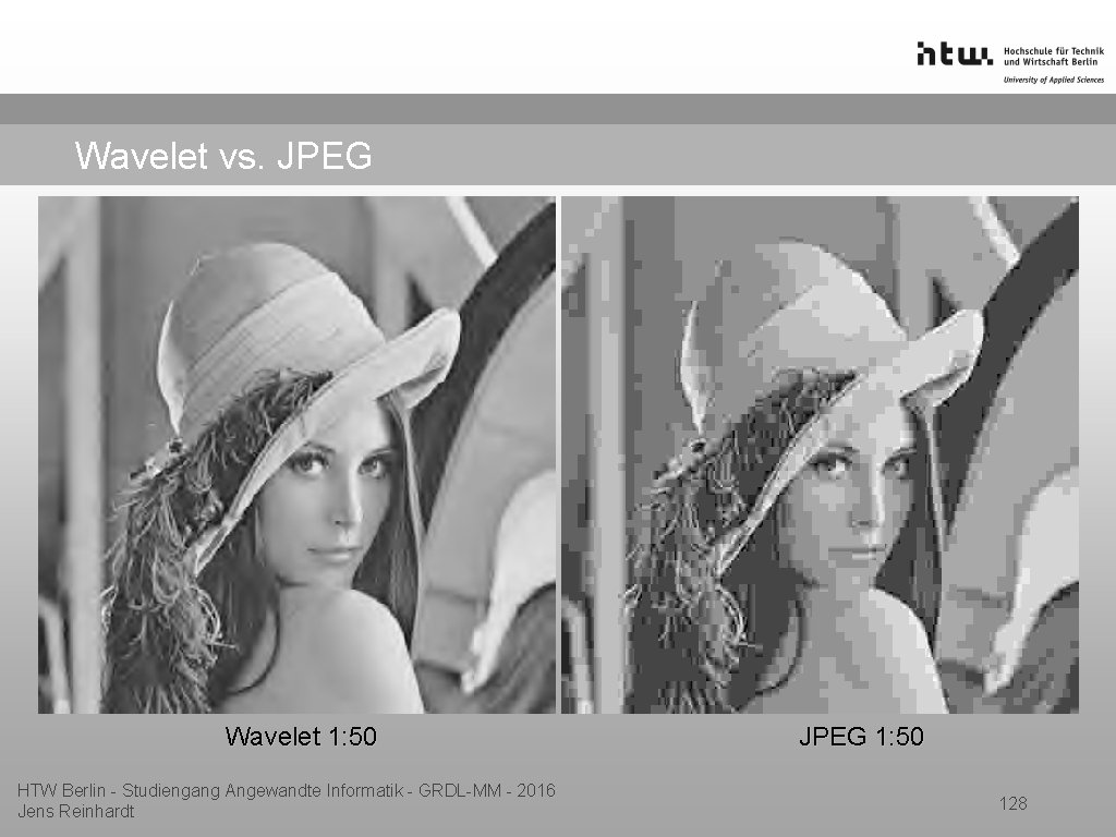 Wavelet vs. JPEG Wavelet 1: 50 HTW Berlin - Studiengang Angewandte Informatik - GRDL-MM