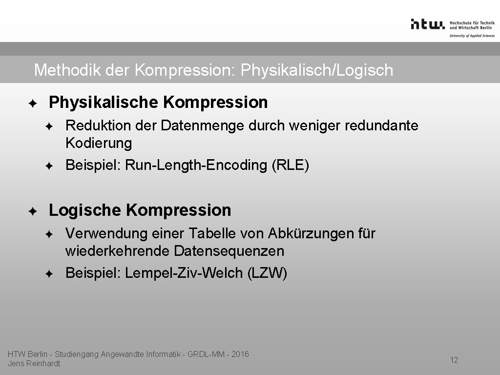 Methodik der Kompression: Physikalisch/Logisch ✦ Physikalische Kompression ✦ ✦ ✦ Reduktion der Datenmenge durch