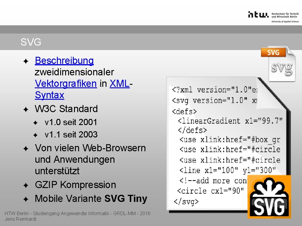 SVG ✦ ✦ Beschreibung zweidimensionaler Vektorgrafiken in XMLSyntax W 3 C Standard ✦ ✦
