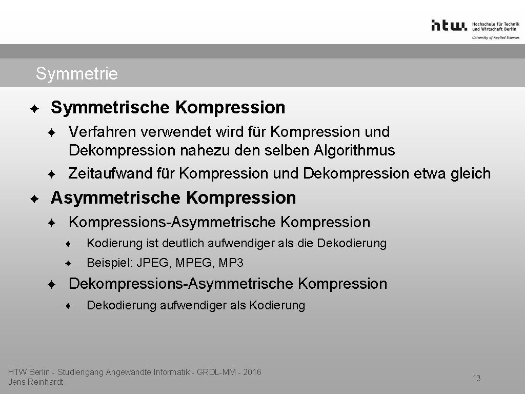 Symmetrie ✦ Symmetrische Kompression ✦ ✦ ✦ Verfahren verwendet wird für Kompression und Dekompression