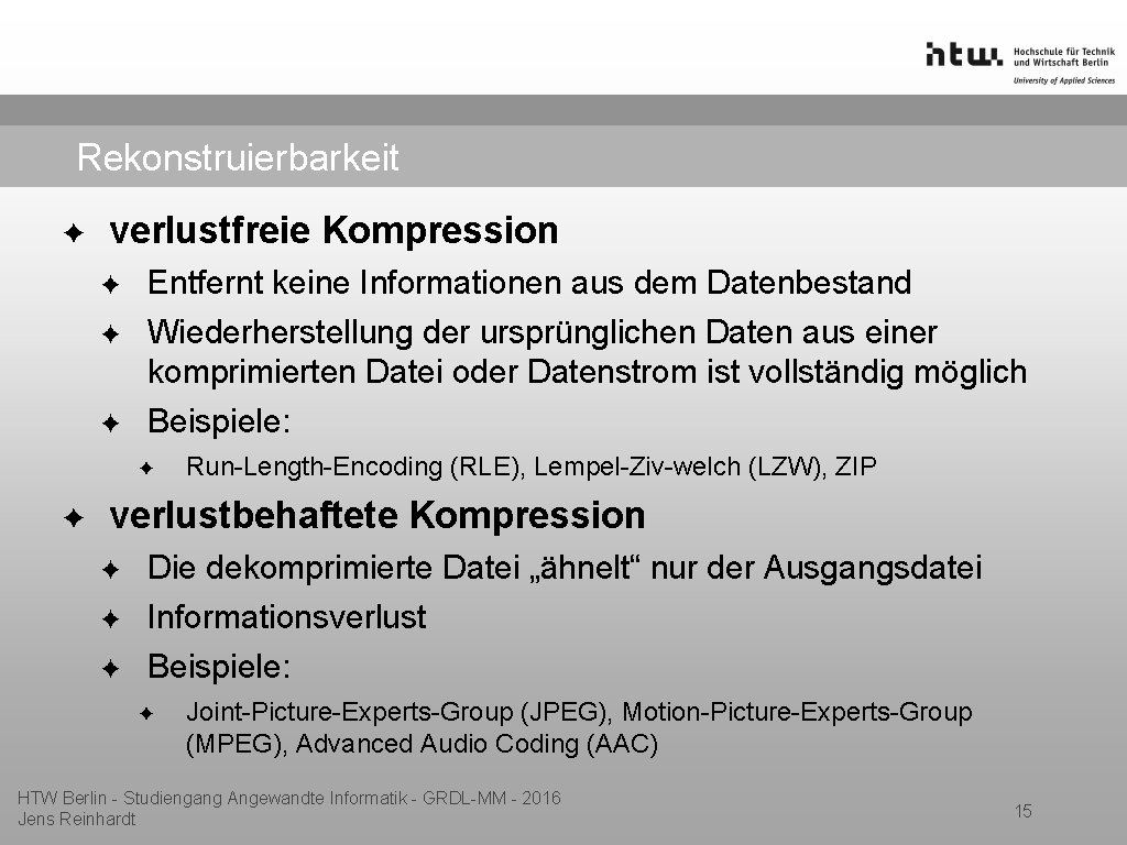 Rekonstruierbarkeit ✦ verlustfreie Kompression ✦ ✦ ✦ Entfernt keine Informationen aus dem Datenbestand Wiederherstellung