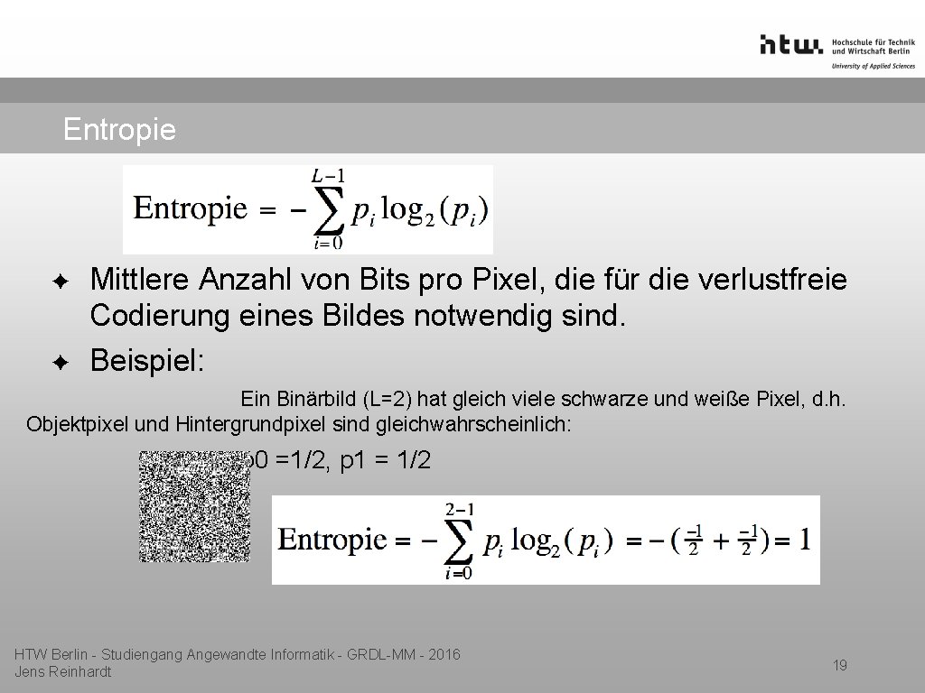 Entropie ✦ ✦ Mittlere Anzahl von Bits pro Pixel, die für die verlustfreie Codierung