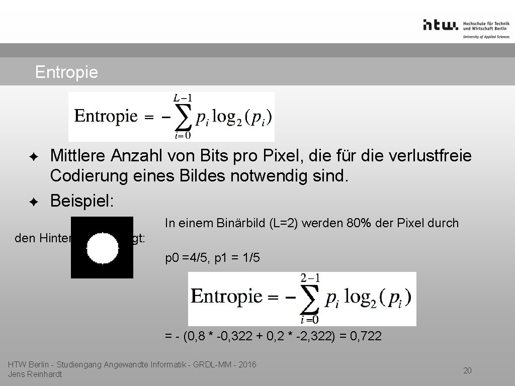 Entropie ✦ ✦ Mittlere Anzahl von Bits pro Pixel, die für die verlustfreie Codierung