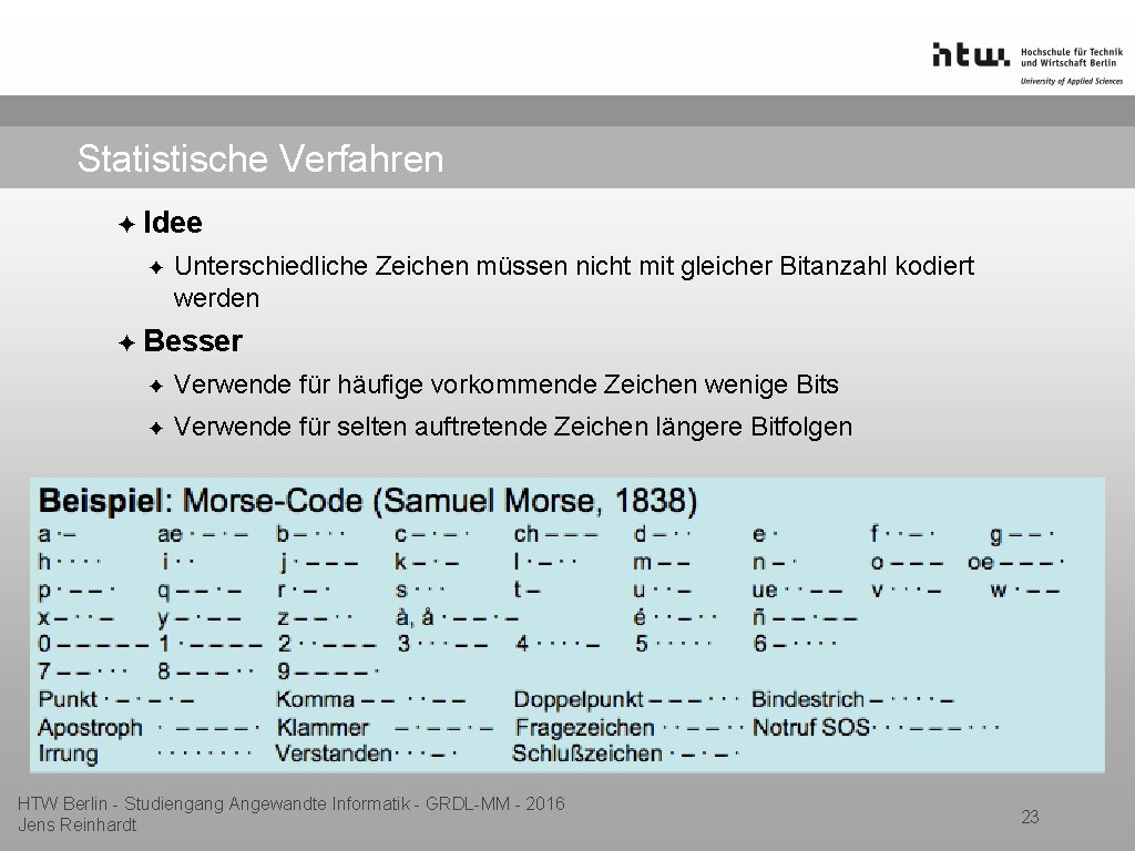 Statistische Verfahren ✦ Idee ✦ Unterschiedliche Zeichen müssen nicht mit gleicher Bitanzahl kodiert werden