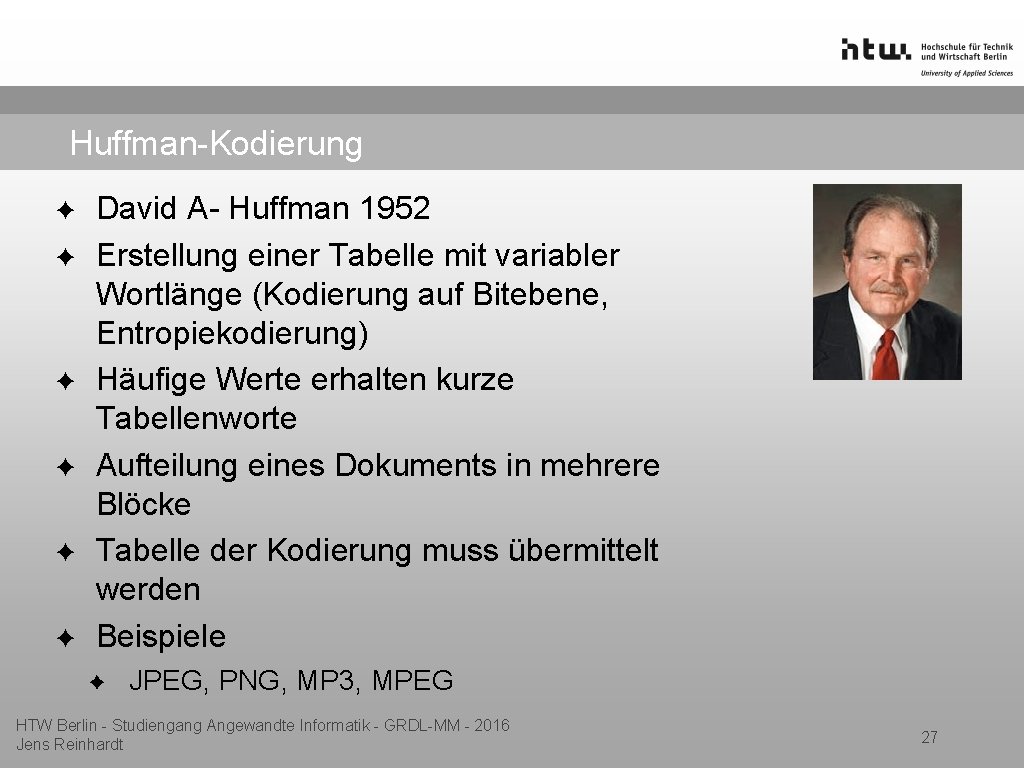 Huffman-Kodierung ✦ ✦ ✦ David A- Huffman 1952 Erstellung einer Tabelle mit variabler Wortlänge