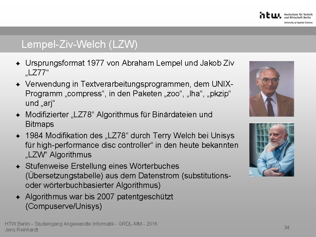 Lempel-Ziv-Welch (LZW) ✦ ✦ ✦ Ursprungsformat 1977 von Abraham Lempel und Jakob Ziv „LZ