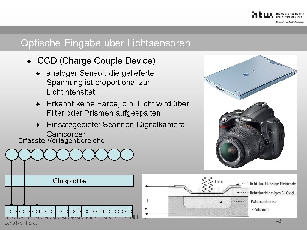 Optische Eingabe über Lichtsensoren ✦ CCD (Charge Couple Device) ✦ ✦ ✦ analoger Sensor: