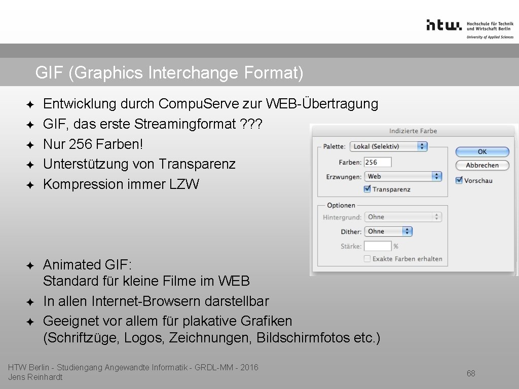 GIF (Graphics Interchange Format) ✦ ✦ ✦ ✦ Entwicklung durch Compu. Serve zur WEB-Übertragung