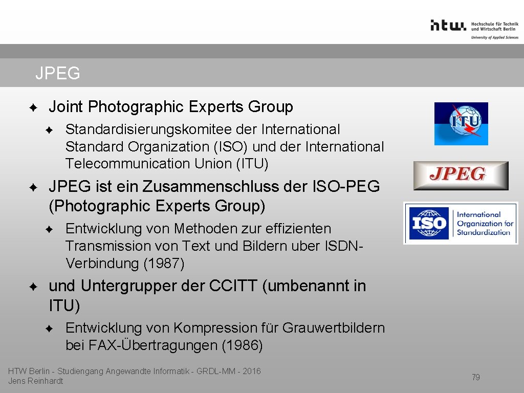 JPEG ✦ Joint Photographic Experts Group ✦ ✦ JPEG ist ein Zusammenschluss der ISO-PEG