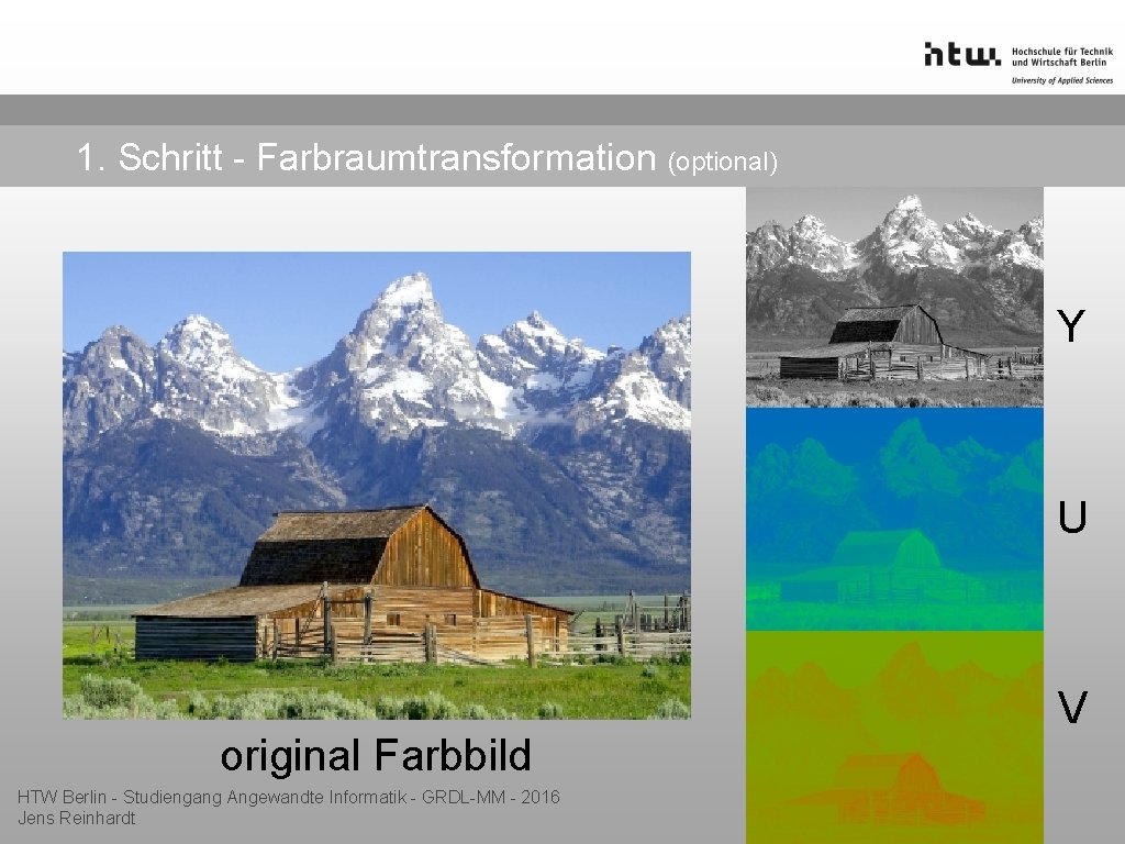 1. Schritt - Farbraumtransformation (optional) Y U V original Farbbild HTW Berlin - Studiengang