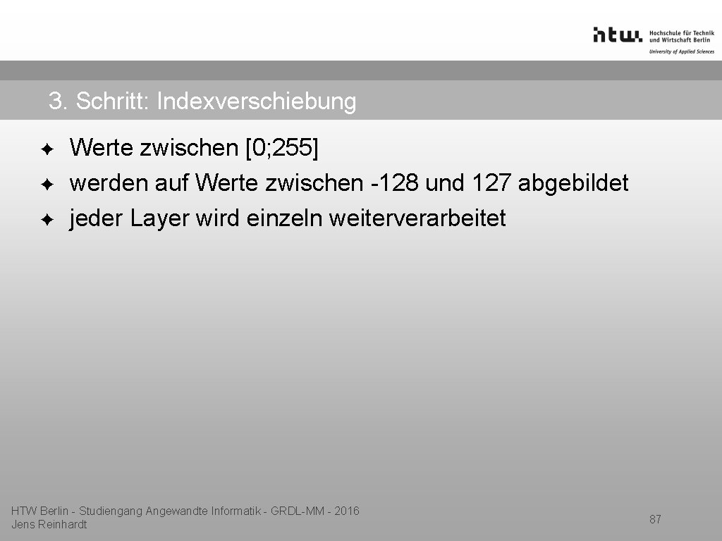 3. Schritt: Indexverschiebung ✦ ✦ ✦ Werte zwischen [0; 255] werden auf Werte zwischen