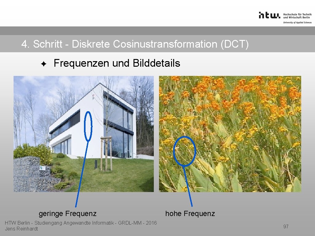 4. Schritt - Diskrete Cosinustransformation (DCT) ✦ Frequenzen und Bilddetails geringe Frequenz HTW Berlin