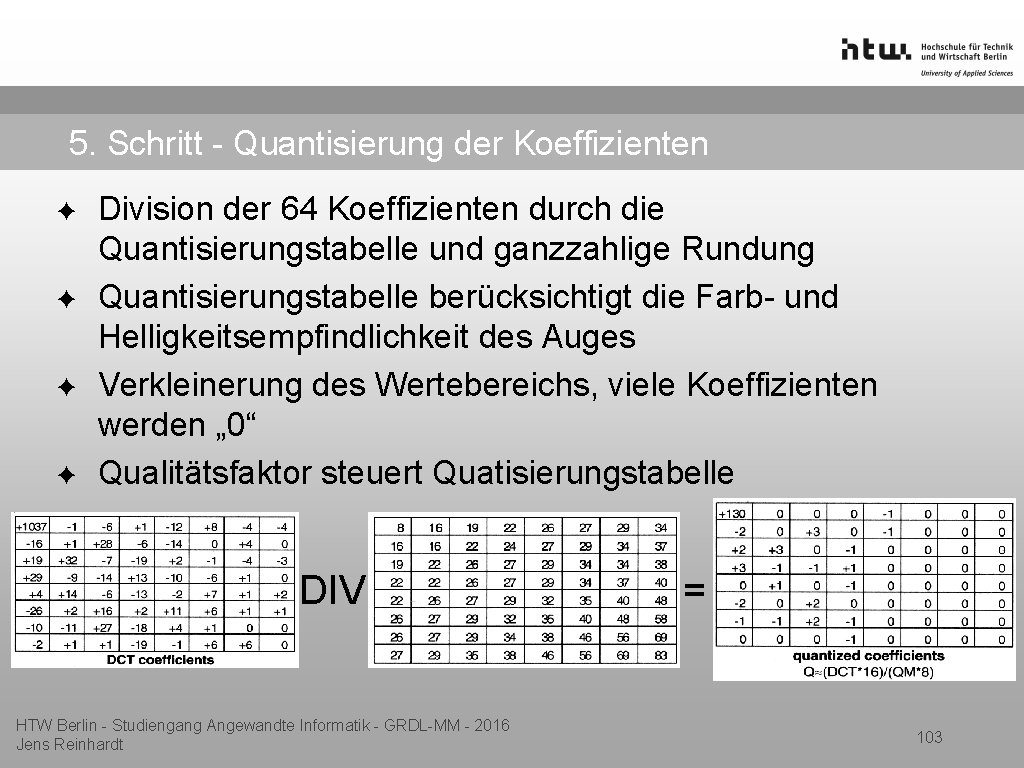 5. Schritt - Quantisierung der Koeffizienten ✦ ✦ Division der 64 Koeffizienten durch die