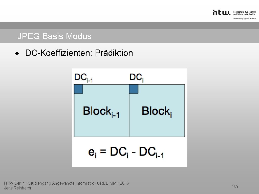 JPEG Basis Modus ✦ DC-Koeffizienten: Prädiktion HTW Berlin - Studiengang Angewandte Informatik - GRDL-MM