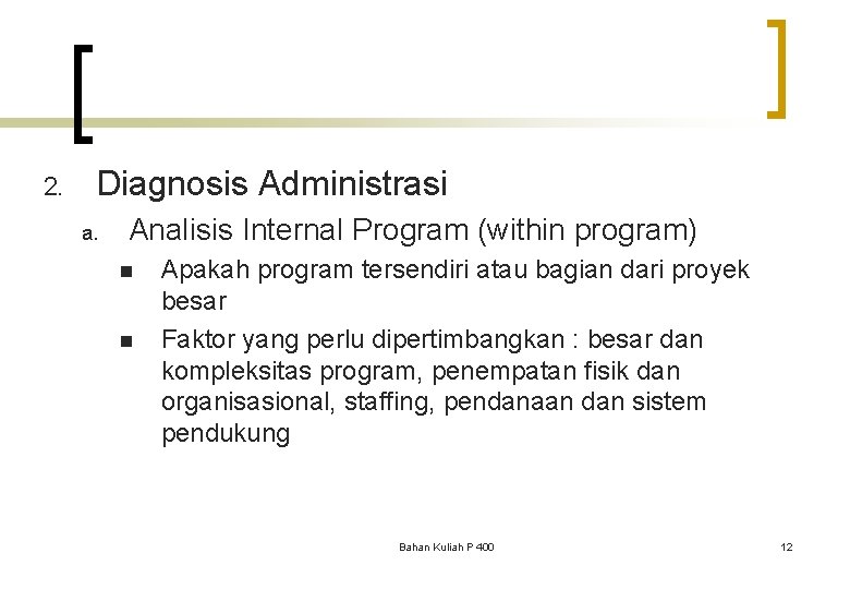 2. Diagnosis Administrasi a. Analisis Internal Program (within program) n n Apakah program tersendiri