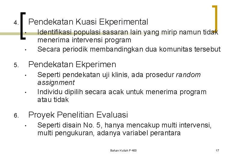 Pendekatan Kuasi Ekperimental 4. • • Identifikasi populasi sasaran lain yang mirip namun tidak