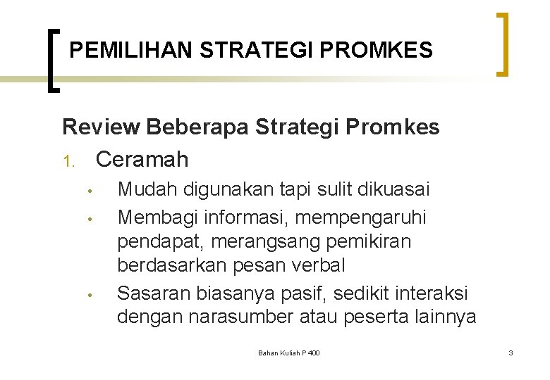 PEMILIHAN STRATEGI PROMKES Review Beberapa Strategi Promkes 1. Ceramah • • • Mudah digunakan