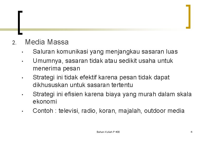 Media Massa 2. • • • Saluran komunikasi yang menjangkau sasaran luas Umumnya, sasaran