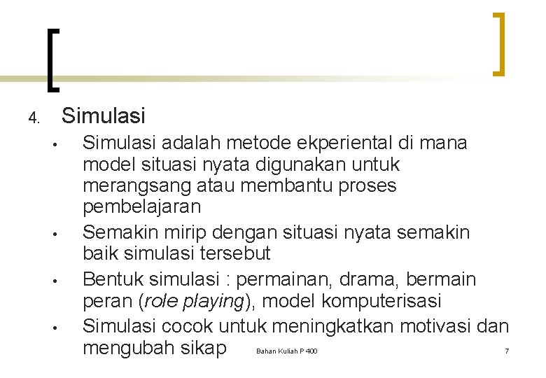 Simulasi 4. • • Simulasi adalah metode ekperiental di mana model situasi nyata digunakan