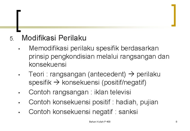 Modifikasi Perilaku 5. • • • Memodifikasi perilaku spesifik berdasarkan prinsip pengkondisian melalui rangsangan