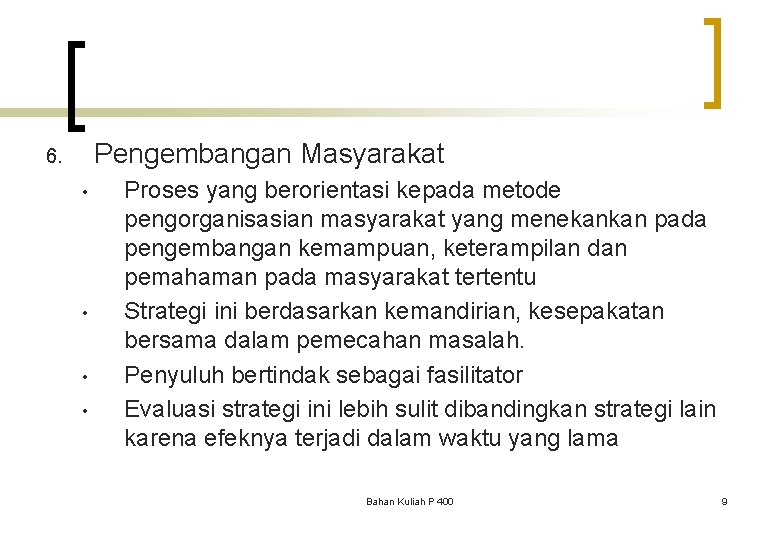 Pengembangan Masyarakat 6. • • Proses yang berorientasi kepada metode pengorganisasian masyarakat yang menekankan