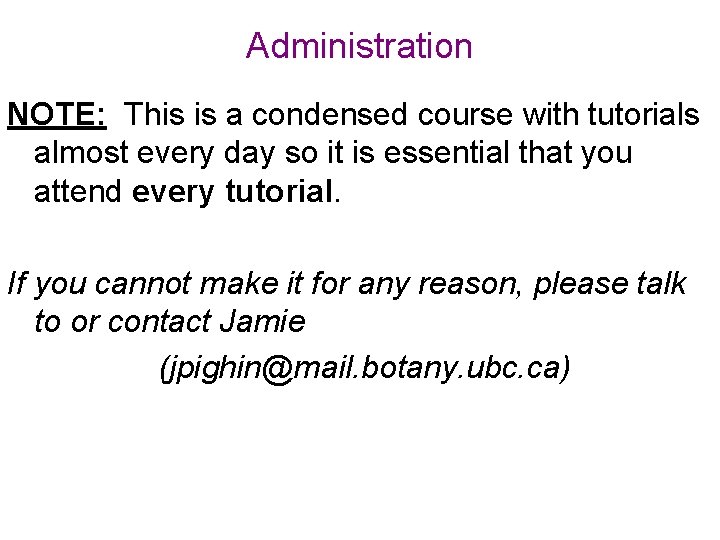 Administration NOTE: This is a condensed course with tutorials almost every day so it