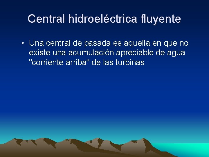 Central hidroeléctrica fluyente • Una central de pasada es aquella en que no existe