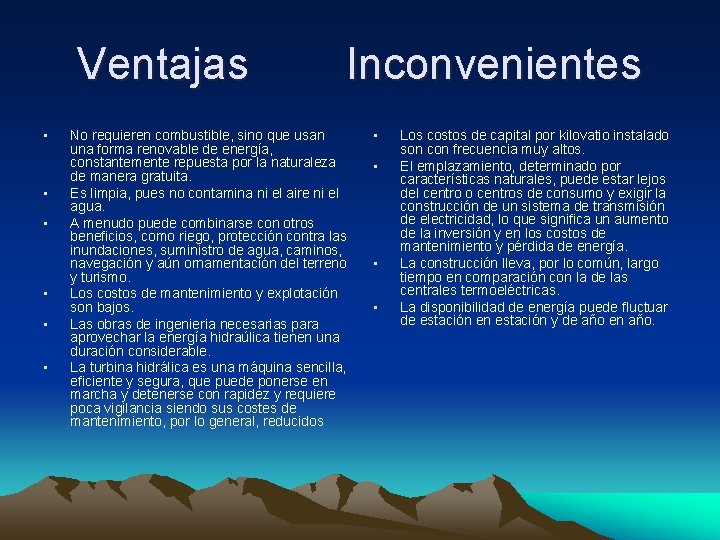 Ventajas • • • Inconvenientes No requieren combustible, sino que usan una forma renovable