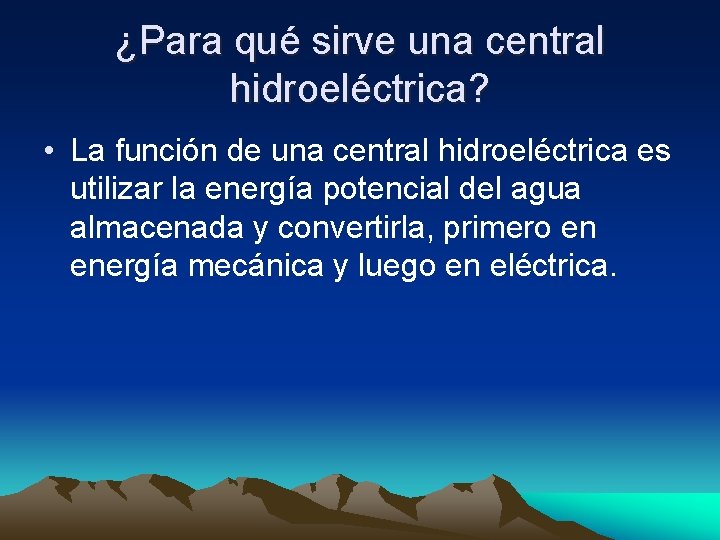 ¿Para qué sirve una central hidroeléctrica? • La función de una central hidroeléctrica es