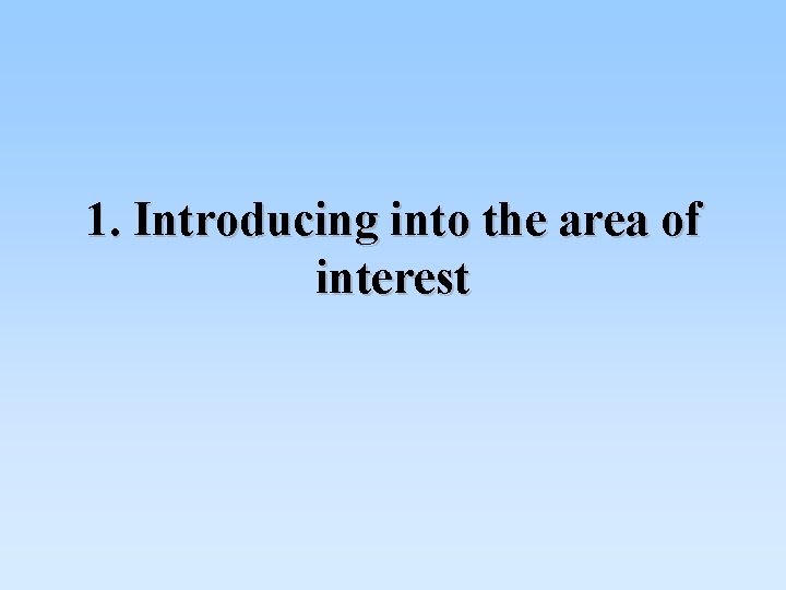 1. Introducing into the area of interest 