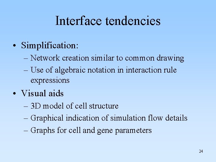 Interface tendencies • Simplification: – Network creation similar to common drawing – Use of