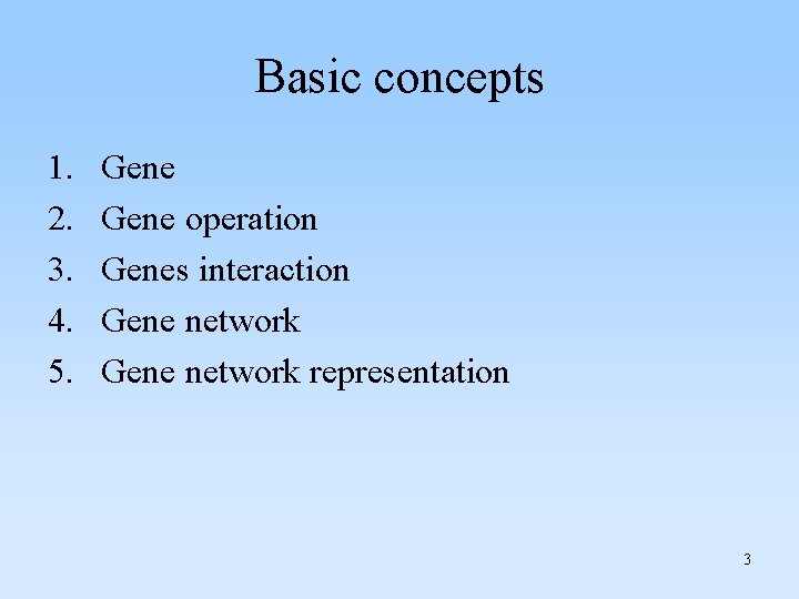 Basic concepts 1. 2. 3. 4. 5. Gene operation Genes interaction Gene network representation