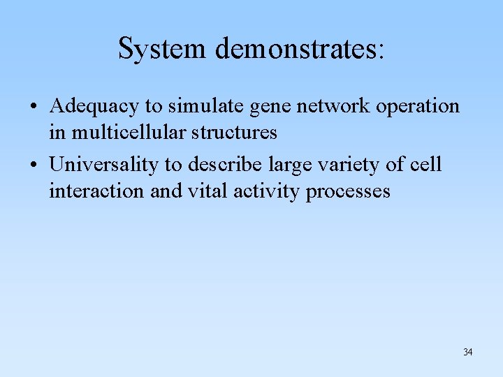 System demonstrates: • Adequacy to simulate gene network operation in multicellular structures • Universality