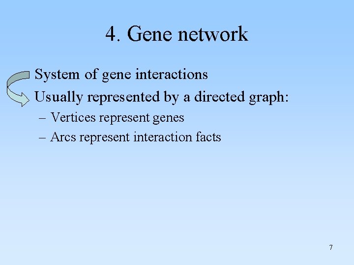 4. Gene network • System of gene interactions • Usually represented by a directed