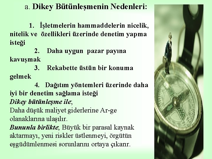 a. Dikey Bütünleşmenin Nedenleri: 1. İşletmelerin hammaddelerin nicelik, nitelik ve özellikleri üzerinde denetim yapma