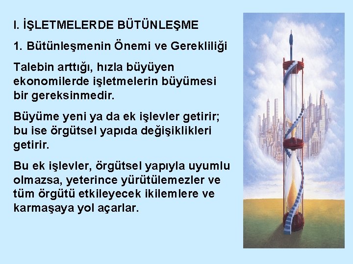 I. İŞLETMELERDE BÜTÜNLEŞME 1. Bütünleşmenin Önemi ve Gerekliliği Talebin arttığı, hızla büyüyen ekonomilerde işletmelerin