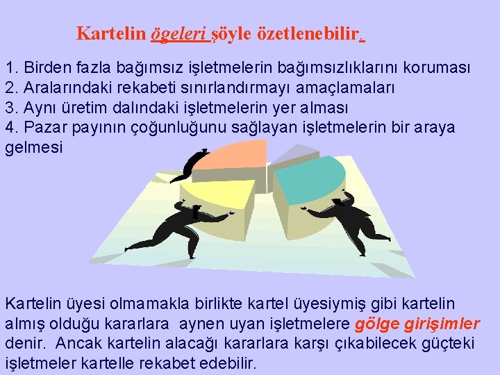 Kartelin ögeleri şöyle özetlenebilir. 1. Birden fazla bağımsız işletmelerin bağımsızlıklarını koruması 2. Aralarındaki rekabeti