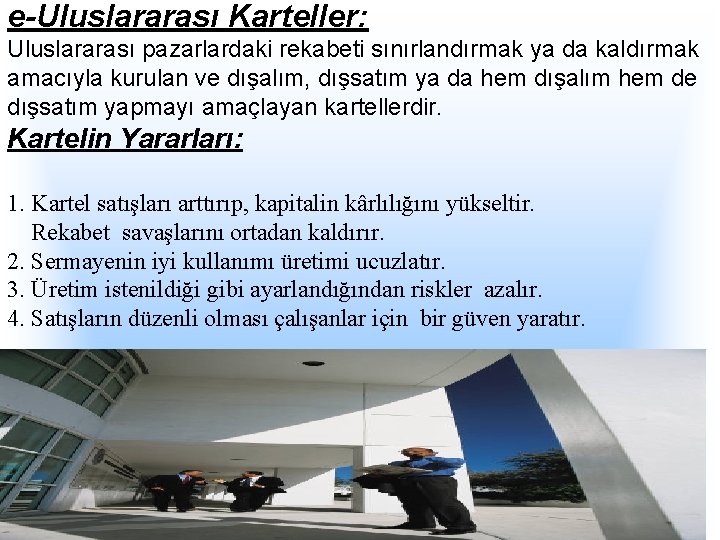 e-Uluslararası Karteller: Uluslararası pazarlardaki rekabeti sınırlandırmak ya da kaldırmak amacıyla kurulan ve dışalım, dışsatım