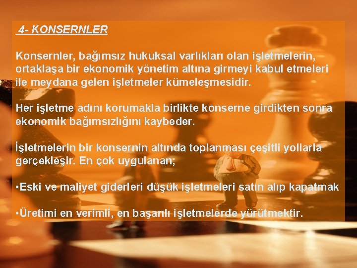 4 - KONSERNLER Konsernler, bağımsız hukuksal varlıkları olan işletmelerin, ortaklaşa bir ekonomik yönetim altına