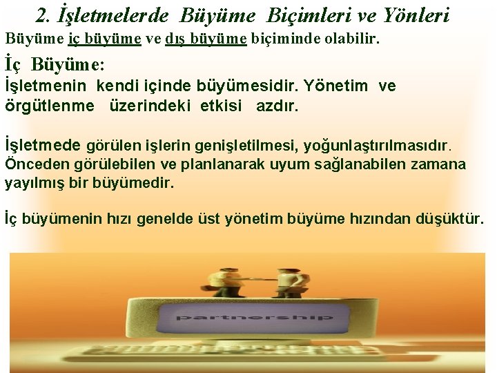 2. İşletmelerde Büyüme Biçimleri ve Yönleri Büyüme iç büyüme ve dış büyüme biçiminde olabilir.