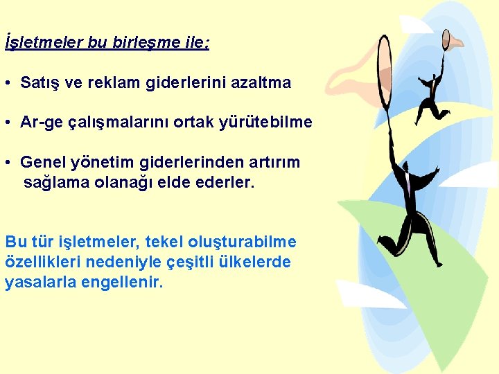 İşletmeler bu birleşme ile; • Satış ve reklam giderlerini azaltma • Ar-ge çalışmalarını ortak