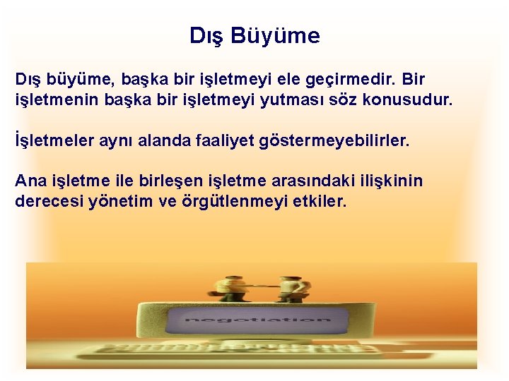 Dış Büyüme Dış büyüme, başka bir işletmeyi ele geçirmedir. Bir işletmenin başka bir işletmeyi