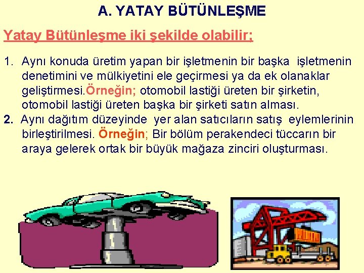 A. YATAY BÜTÜNLEŞME Yatay Bütünleşme iki şekilde olabilir; 1. Aynı konuda üretim yapan bir