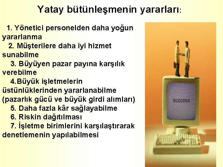 Yatay bütünleşmenin yararları: 1. Yönetici personelden daha yoğun yararlanma 2. Müşterilere daha iyi hizmet