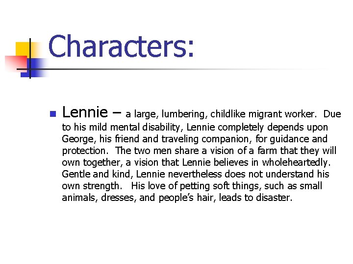 Characters: n Lennie – a large, lumbering, childlike migrant worker. Due to his mild