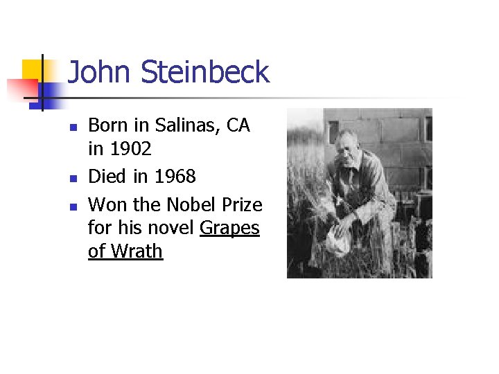 John Steinbeck n n n Born in Salinas, CA in 1902 Died in 1968