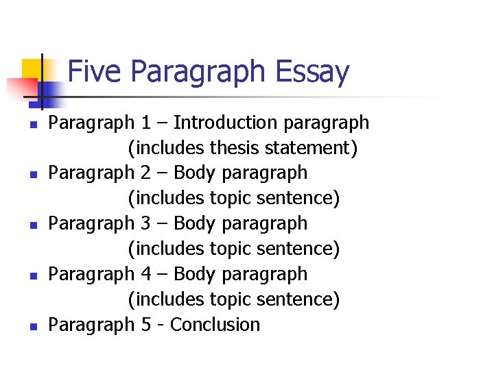 Five Paragraph Essay n n n Paragraph 1 – Introduction paragraph (includes thesis statement)