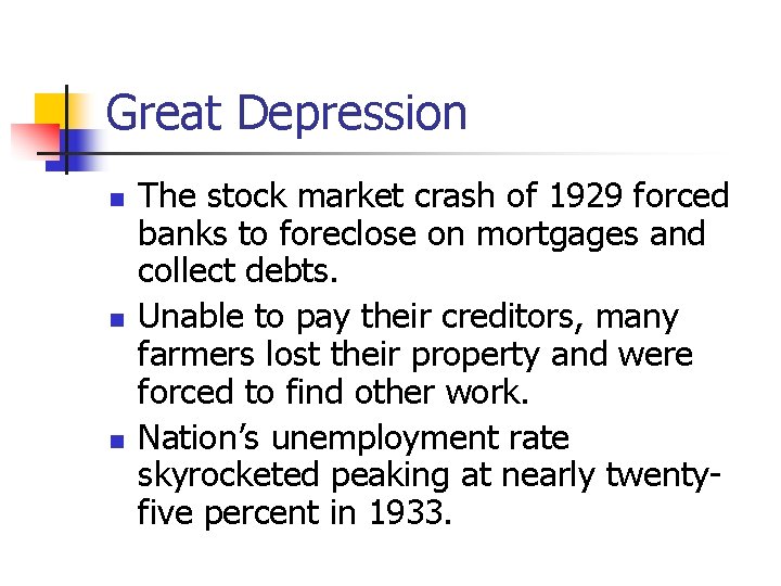 Great Depression n The stock market crash of 1929 forced banks to foreclose on