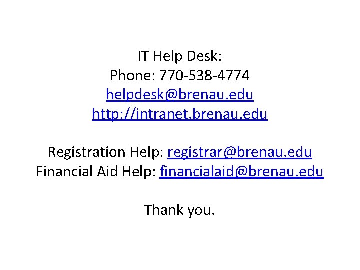 IT Help Desk: Phone: 770 -538 -4774 helpdesk@brenau. edu http: //intranet. brenau. edu Registration